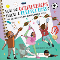 How Do Quarterbacks Throw a Perfect Pass?: The Biomechanics and Physics Behind Sports 1486731627 Book Cover