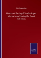 History of the Legal Tender Paper Money isued during the Great Rebellion 3752505907 Book Cover