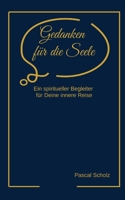 Gedanken für die Seele: Ein spiritueller Begleiter für Deine innere Reise (German Edition) B0F9KZPH49 Book Cover
