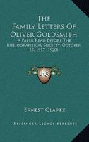 The Family Letters of Oliver Goldsmith; A Paper Read Before the Bibliographical Society, October 15, 1917 0548749671 Book Cover