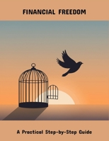 Financial Freedom: A Practical Step-By-Step Guide B0FPR4NJYD Book Cover