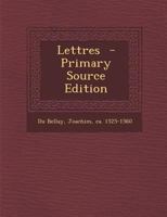 Lettres De Joachim Du Bellay: Publi�es Pour La Premi�re Fois D'Apr�s Les Originaux 2011849721 Book Cover