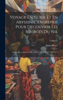 Voyage En Nubie Et En Abyssinie, Entrepris Pour Découvrir Les Sources Du Nil: Pendant Les Années 1768, 1769, 1770, 1771, 1772 Et 1773; Volume 5 1020085223 Book Cover