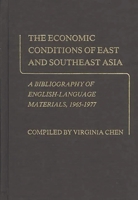 The Economic Conditions of East and Southeast Asia: A Bibliography of English-Language Materials, 1965-1977 0313205655 Book Cover