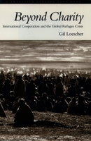 Beyond Charity: International Cooperation and the Global Refugee Crisis (Twentieth Century Fund Book) 0195102940 Book Cover
