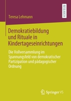 Demokratiebildung und Rituale in Kindertageseinrichtungen : Die Vollversammlung Im Spannungsfeld Von Demokratischer Partizipation und P?dagogischer Ordnung 3658314982 Book Cover