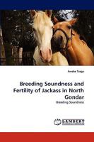 Breeding Soundness and Fertility of Jackass in North Gondar: Breeding Soundness 3838347404 Book Cover