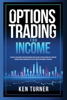 Options Trading for Income: Essential Stock Market Investing Beginners Guide on How to Trade Options for a Living and Generate Passive Income with the Latest Proven Stock Market Strategies B089M2H3KR Book Cover