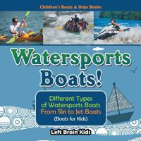 Watersports Boats! Different Types of Watersports Boats: From Ski to Jet Boats (Boats for Kids) - Children's Boats & Ships Books 1683766091 Book Cover