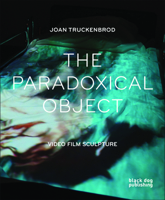The Paradoxical Object: Video Film Sculpture 1907317600 Book Cover