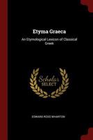 Etyma Graeca: An Etymological Lexicon of Classical Greek 1015484042 Book Cover