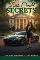 Lush Credit Secrets: Inside Secrets to Creating Financial Wealth B09HFSMG7B Book Cover