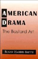American Drama: The Bastard Art 0521032423 Book Cover