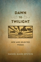 Dawn to Twilight: New and Selected Poems 0807161195 Book Cover