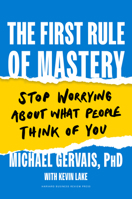The First Rule of Mastery: Stop Worrying about What People Think of You 1647823242 Book Cover