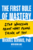 The First Rule of Mastery: Stop Worrying about What People Think of You 1647823242 Book Cover