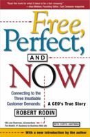 Free, Perfect, and Now: Connecting to the Three Insatiable Customer Demands, A CEO's True Story 0684850222 Book Cover