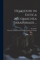 Heliodori in Ehtica Nicomachea Paraphrasis ... 1022522949 Book Cover