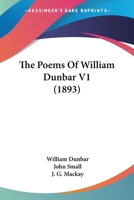 The Poems Of William Dunbar V1 116662613X Book Cover