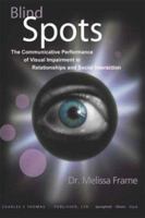 Blind Spots: The Communicative Performance of Visual Impairment in Relationships and Social Interaction 0398074755 Book Cover