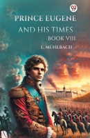 Prince Eugene And His Times Book VIII B0DXVYRMP4 Book Cover