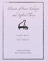 Elements of Piano Technique and Applied Theory: Complete Book 3 Early Advanced 1089017995 Book Cover