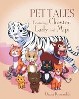 Pet Tales Featuring Chester, Lady and Mipi 163525101X Book Cover
