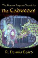 The Brazen Serpent Chronicles: The Caduceus 1425939880 Book Cover