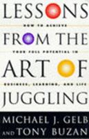 Lessons from the Art of Juggling: How to Achieve Your Full Potential in Business, Learning and Life 1854106023 Book Cover