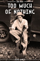 Bob Dylan: Too Much of Nothing 1911346601 Book Cover