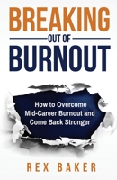 Breaking Out of Burnout: Overcoming Mid-Career Burnout and Coming Back Stronger 1733530800 Book Cover