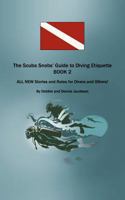 The Scuba Snobs' Guide to Diving Etiquette Book 2: All New Stories and Rules for Divers and Others! 1477205802 Book Cover