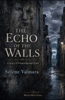 THE ECHO OF THE WALLS: A Story of Forgetting and Truth B0GYKWWHQJ Book Cover