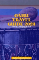 OAHU Travel Guide 2023: Diving into a rich Tapestry of Culture, History and Tradition B0CDNNH38F Book Cover