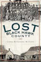 Lost Black Hawk County: Vanished Towns of the Cedar Valley 1609491688 Book Cover