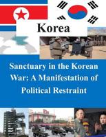Sanctuary in the Korean War - A Manifestation of Political Restraint 150079824X Book Cover