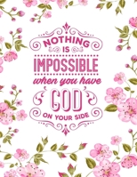 Nothing Is Impossible When You Have God On Your Side: Christian Notebook: 8.5"x11"  Composition Notebook with Christian Quote: Inspirational Gifts for Religious Men & Women (Christian Notebooks) 1676095985 Book Cover