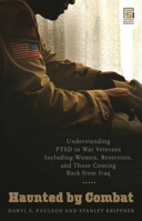 Haunted by Combat: Understanding PTSD in War Veterans Including Women, Reservists, and Those Coming Back from Iraq 0275991873 Book Cover