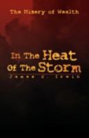 In The Heat Of The Storm: The Misery of Wealth 1425766102 Book Cover