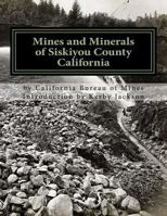 Mines and Minerals of Siskiyou County California 1544884486 Book Cover