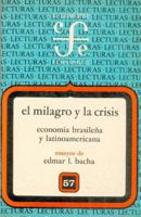 El milagro y la crisis: Economia brasilena y latinoamericana : ensayos de Edmar L. Bacha (Lecturas) 9681621522 Book Cover