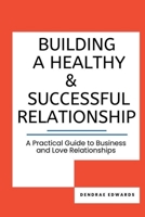 BUILDING A HEALTHY AND SUCCESSFUL RELATIONSHIP B0C4MW6CQH Book Cover