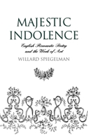 Majestic Indolence: English Romantic Poetry and the Work of Art 0195093569 Book Cover