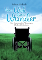 Vom Weh zum Wunder: Eine Geschichte über Wendungen, Glück und Gedanken (German Edition) 3347011651 Book Cover