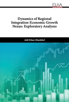 Dynamics of Regional Integration-Economic Growth Nexus: Exploratory Analyses 9994980610 Book Cover