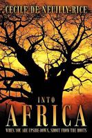 Into Africa: When You Are Upside-Down, Shoot from the Roots 1449053858 Book Cover
