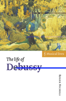 The Life of Debussy (Musical Lives) 0521578876 Book Cover