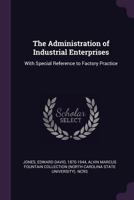 The Administration of Industrial Enterprises: With Special Reference to Factory Practice 1357853343 Book Cover