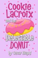 Cookie LaCroix and the Delectable Donut 1521041016 Book Cover