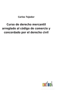 Curso de derecho mercantil arreglado al código de comercio y concordado por el derecho civil 3752483970 Book Cover